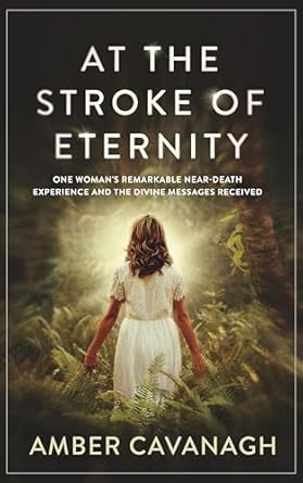 Discover the Life-Changing Insights: At the Stroke of Eternity – One Woman’s Remarkable Near-Death Experience and the Divine Messages Received