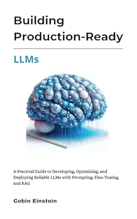 Unlocking AI Potential: A Comprehensive Review of ‘Building Production-Ready LLMs: A Practical Guide to Developing, Optimizing, and Deploying Reliable LLMs with Prompting, Fine-Tuning, and RAG’