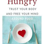 Transform Your Relationship with Food: A Compelling Review of ‘Hungry: Trust Your Body and Free Your Mind around Food’ Transform Your Relationship with Food: A Compelling Review of ‘Hungry: Trust Your Body and Free Your Mind around Food’