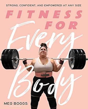 Transform Your Health Journey: A Review of ‘Fitness for Every Body: Strong, Confident, and Empowered at Any Size’