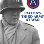 An Unforgettable Insight into Leadership: Patton’s Third Army at War An Unforgettable Insight into Leadership: Patton’s Third Army at War