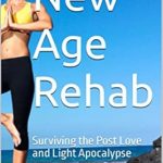 Transformative Insights Await: A Review of ‘New Age Rehab: Surviving the Post Love and Light Apocalypse’