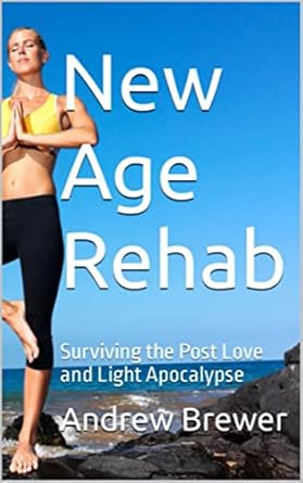 Transformative Insights Await: A Review of ‘New Age Rehab: Surviving the Post Love and Light Apocalypse’