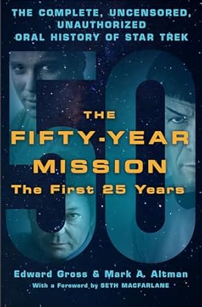 An Unforgettable Journey Through Star Trek’s Legacy: The Fifty-Year Mission: The First 25 Years – The Complete, Uncensored, Unauthorized Oral History of Star Trek