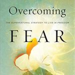 Transform Your Life: A Comprehensive Review of Overcoming Fear: The Supernatural Strategy to Live in Freedom