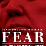Uncovering the Truth: A Deep Dive Review of ‘Fear: Trump in the White House’ That Every Political Enthusiast Should Read