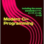 Unlock the Power of C++: A Comprehensive Review of Modern C++ Programming: Including the Recent Standards C++11, C++17, C++20, C++23 Unlock the Power of C++: A Comprehensive Review of Modern C++ Programming: Including the Recent Standards C++11, C++17, C++20, C++23