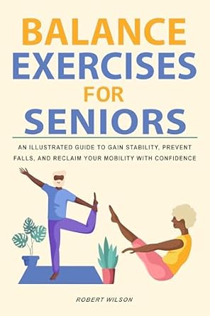 Discover How ‘Balance Exercises for Seniors: An Illustrated Guide to Gain Stability, Prevent Falls, and Reclaim Your Mobility with Confidence’ Transformed My Daily Life!