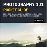 Unlock Your Photography Potential: A Comprehensive Review of Photography 101: Pocket Guide: Exposure Basics, Camera Settings, Lens Info, Composition Tips, and Shooting Scenarios (The Pocket Guide Series for Photographers Book 18)