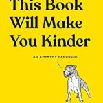 Transform Your Perspective: A Compelling Review of ‘This Book Will Make You Kinder: An Empathy Handbook’ Transform Your Perspective: A Compelling Review of ‘This Book Will Make You Kinder: An Empathy Handbook’