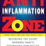 Discover the Secrets to a Healthier Life: A Comprehensive Review of The Anti-Inflammation Zone: Reversing the Silent Epidemic That’s Destroying Our Health (The Zone) Discover the Secrets to a Healthier Life: A Comprehensive Review of The Anti-Inflammation Zone: Reversing the Silent Epidemic That’s Destroying Our Health (The Zone)
