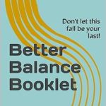 Discover Life-Changing Insights in This Must-Read Review of the Better Balance Booklet: Don’t Let This Fall Be Your Last!