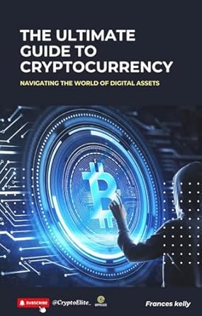 Unveiling the Secrets: A Comprehensive Review of The Ultimate Guide to Cryptocurrency – Navigating the Crypto Beginners World of Digital Assets