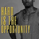 Transform Your Life: A Must-Read Review of ‘Hard Is The Opportunity: Let Your Adversity Build Resilience – A Journey Through Weight Loss And Fitness’