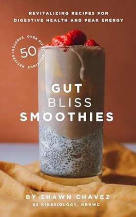 Transform Your Health: A Review of Gut Bliss Smoothies: Revitalizing Recipes For Digestive Health And Peak Energy
