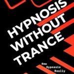 Unlock the Secrets of the Mind: A Compelling Review of Hypnosis Without Trance: How Hypnosis Really Works