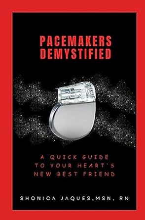 Unveiling the Secrets: A Comprehensive Review of Pacemakers Demystified: A Quick Guide to Your Heart’s New Best Friend