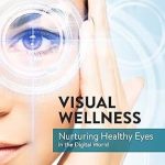 Discover the Secrets to Eye Health: A Comprehensive Review of ‘Vision Wellness: Nurturing Healthy Eyes in the Digital World’