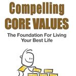 Transform Your Life: A Comprehensive Review of ‘How to Uncover Your Compelling Core Values: The Foundation for Living Your Best Life’ Transform Your Life: A Comprehensive Review of ‘How to Uncover Your Compelling Core Values: The Foundation for Living Your Best Life’