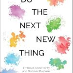 Discover Life-Changing Insights in This Must-Read Review of ‘Do the Next New Thing: Embrace Uncertainty and Discover Purpose, Happiness, and Friendship’
