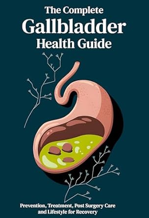 Discover Wellness: A Comprehensive Review of The Complete Gallbladder Health Guide – Prevention, Treatment, Post Surgery Care, and Lifestyle for Recovery