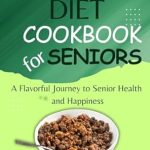 Unlock the Secrets to Senior Wellness: A Comprehensive Review of ‘Carnivore Diet Cookbook For Seniors: A Flavorful Journey to Senior Health and Happiness with 7 Days Meals Plan’