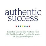 Transform Your Life: A Comprehensive Review of ‘Authentic Success: Essential Lessons and Practices from the World’s Leading Coaching Program on Success Intelligence’ Transform Your Life: A Comprehensive Review of ‘Authentic Success: Essential Lessons and Practices from the World’s Leading Coaching Program on Success Intelligence’