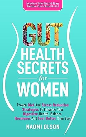Discover the Transformative Benefits: A Review of ‘Gut Health Secrets For Women: Proven Diet & Stress Reduction Strategies To Enhance Your Digestive Health, Balance Hormones and Feel Better Than Ever’