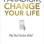 Transform Your Perspective: A Comprehensive Review of ‘Change Your Paradigm, Change Your Life’
