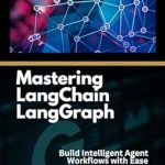 Unlock the Future of AI: A Comprehensive Review of Mastering LangChain LangGraph: Build Intelligent Agent Workflows with Ease