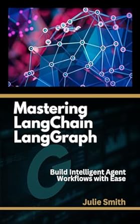 Unlock the Future of AI: A Comprehensive Review of Mastering LangChain LangGraph: Build Intelligent Agent Workflows with Ease