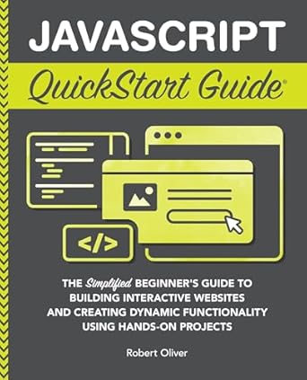 Unlock Your Coding Potential: A Comprehensive Review of ‘JavaScript QuickStart Guide: The Simplified Beginner’s Guide to Building Interactive Websites and Creating Dynamic Functionality Using Hands-On Projects’