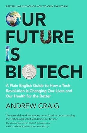Transform Your Health: A Comprehensive Review of ‘Our Future is Biotech: A Plain English Guide to How a Tech Revolution is Changing Our Lives and Our Health for the Better’