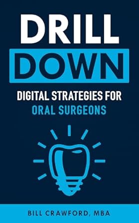 Must-Read Guide for Oral Surgeons: ‘Drill Down: Digital Strategies for Oral Surgeons – Internet Marketing for Oral Surgeons’ Reviewed