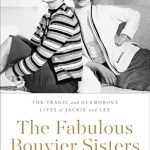 Discover the Untold Stories in Our Review of The Fabulous Bouvier Sisters: The Tragic and Glamorous Lives of Jackie and Lee