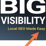 Unlock Your Local Success: A Comprehensive Review of ‘Small Business Big Visibility: Local SEO Made Easy’