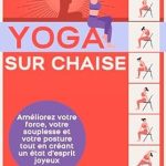 Transformez Votre Bien-Être avec notre Avis sur ‘Yoga sur chaise: Améliorez votre force, votre souplesse et votre posture tout en créant un état d’esprit joyeux (French Edition)’