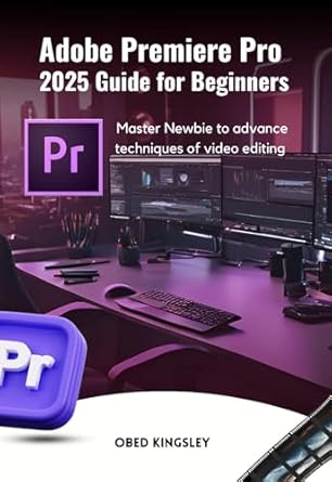 Unlock Your Video Editing Potential: A Comprehensive Review of ‘Adobe Premiere Pro 2025 Guide for Beginners: Master Newbie to Advanced Techniques of Video Editing [Print Replica]’