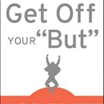 Transform Your Life Today: A Must-Read Review of ‘Get Off Your “But”: How to End Self-Sabotage and Stand Up For Yourself’