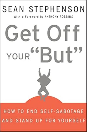 Transform Your Life Today: A Must-Read Review of ‘Get Off Your “But”: How to End Self-Sabotage and Stand Up For Yourself’