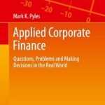 Unlocking Financial Success: A Comprehensive Review of ‘Applied Corporate Finance: Questions, Problems and Making Decisions in the Real World’ (Springer Texts in Business and Economics) Unlocking Financial Success: A Comprehensive Review of ‘Applied Corporate Finance: Questions, Problems and Making Decisions in the Real World’ (Springer Texts in Business and Economics)