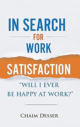 Discover the Secrets to Fulfillment: A Review of ‘In Search For Work Satisfaction: Will I Ever Be Happy At Work’