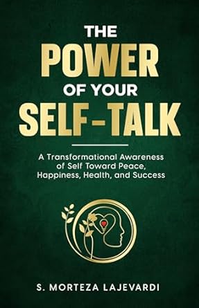 Unlock Your Potential: A Must-Read Review of ‘The Power of Your Self-Talk: A Transformational Awareness of Self Toward Peace, Happiness, Health, and Success’