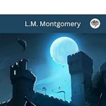Discover the Magic of Love and Freedom: A Captivating Review of The Blue Castle
