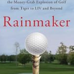 Must-Read Insight into Golf’s Financial Revolution: Rainmaker: Superagent Hughes Norton and the Money-Grab Explosion of Golf from Tiger to LIV and Beyond