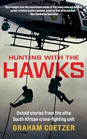 Unveiling the Thrills: A Riveting Review of Hunting with the Hawks: Untold Stories from the Elite South African Crime-Fighting Unit