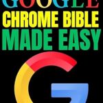 Unlock the Power of Browsing: A Comprehensive Review of ‘Google Chrome Bible Made Easy: A Step-by-Step Guide for Beginners and Seniors (Tech Tips and Online Security Solutions for Beginners Book 2)’ Unlock the Power of Browsing: A Comprehensive Review of ‘Google Chrome Bible Made Easy: A Step-by-Step Guide for Beginners and Seniors (Tech Tips and Online Security Solutions for Beginners Book 2)’