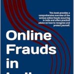 Essential Guide to Spotting Scams: Online Frauds in India – A Comprehensive Overview and Protection Tips Essential Guide to Spotting Scams: Online Frauds in India – A Comprehensive Overview and Protection Tips