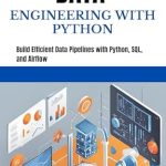 Unlock Your Data Potential: A Comprehensive Review of DATA ENGINEERING WITH PYTHON: Build Efficient Data Pipelines with Python, SQL, and Airflow
