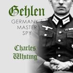An Intriguing Look into Deception and Loyalty: Gehlen: Germany’s Master Spy (Hitler’s Henchmen) – A Must-Read Review